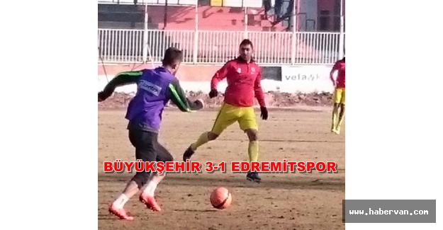 Büyükşehir Belediyespor Batman Petrolspor maçının provasını Edremitspor'la yaptı
