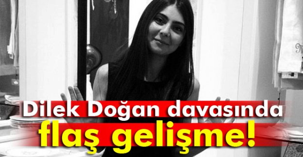 Dilek Doğan davasında son dakika flaş gelişme