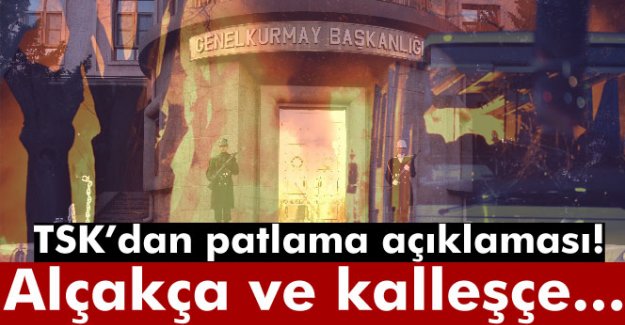 TSK'dan flaş patlama açıklaması