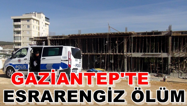 Gaziantep'te gece bekçisi Hasan Tirit çalıştığı inşaatta ölü bulundu!Son dakika Gaziantep heberleri