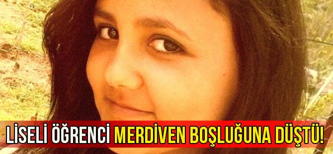 Aydın'da okulun merdiven boşluğuna düşen genç kız yaşama tutunamadı!