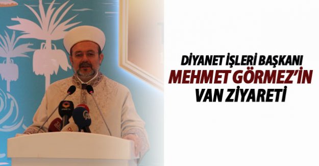 Diyanet İşleri Başkanı Mehmet Görmez'den Van Ziyareti