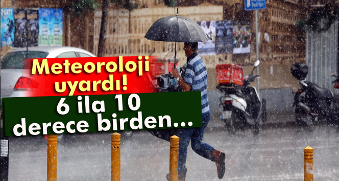 Meteoroloji'den vahim ikaz geldi!6 7 derece birden...