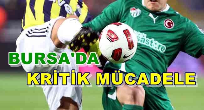 Fenerbahçe zorlu Bursa virajında!Bursaspor Fenerbahçe maçı ne zaman!