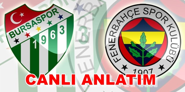 Bursaspor Fenerbahçe canlı anlatım