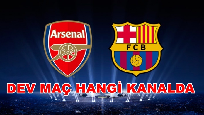 Arsenal Barcelona maçı ne zaman hangi kanalda yayınlanacak!