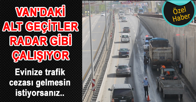 Van'da alt geçitler radar gibi çalışıyor - Van Son Dakika Haberleri