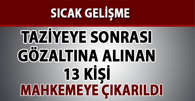 Gözaltındaki 13 kişi tutuklandı mı! - Van Haber