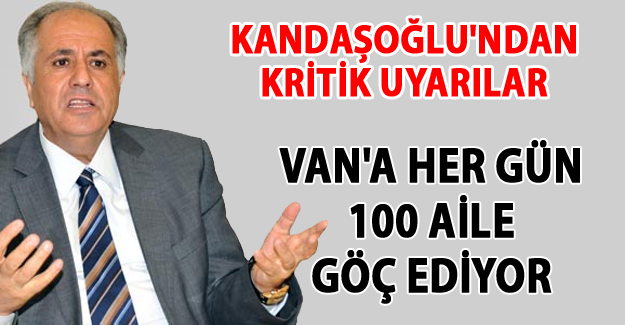 Zahir Kandaşoğlu : Van'a günde 100 aile göç ediyor - VAN HABER