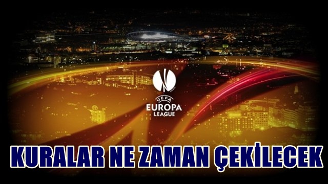 UEFA Avrupa Ligi kura çekimi ne zaman yapılacak hangi kanalda yayınlanacak!