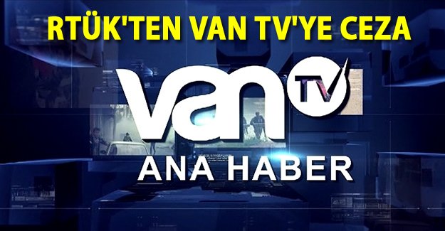 RTÜK'ten Van Tv'ye ceza - Van Haber