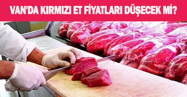 Van'da Kırmızı et alım satımında flaş gelişme