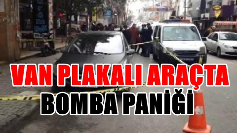 İstanbul'da Van plakalı araçta bomba paniği!