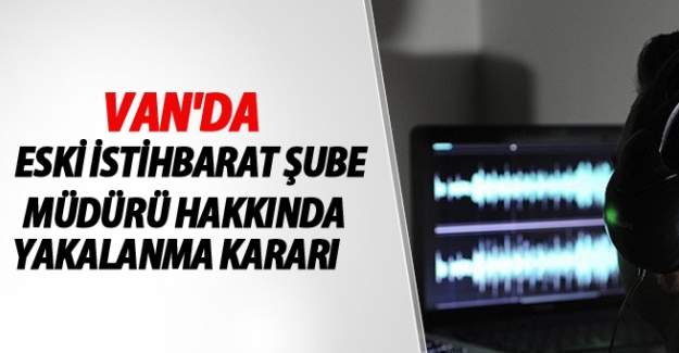 Selahattin Gürel Hakkında Yakalama Kararı-Van son dakika haberleri