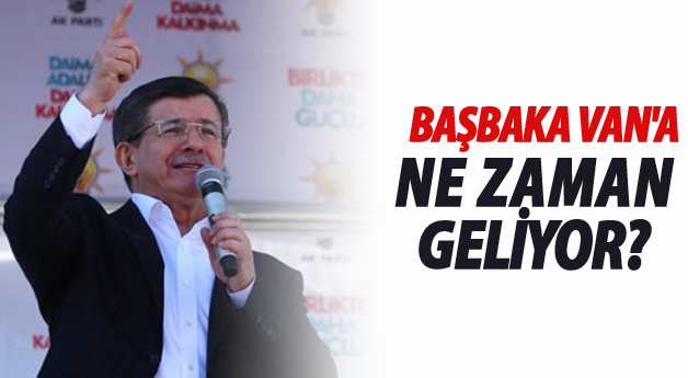 Başbakan Ahmet Davutoğlu Van'a Ne Zaman Gelecek!