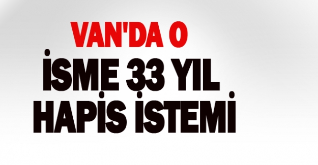 Van'da O Kişiye 33 Yıl Hapis İstemi