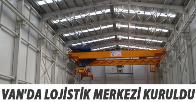 Van'da Lojistik Merkezi Kuruldu