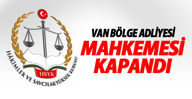 Van Bölge Adliyesi Kapandı-Son dakika Van Haberleri