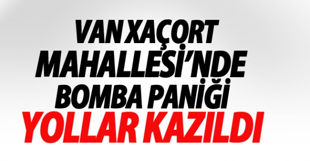 Van Xaçort'ta Bomba iddiası-Son Dakika Van Haberleri
