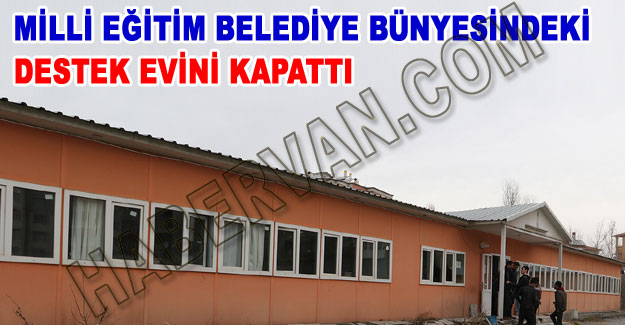 Büyükşehir Belediyesi bünyesindeki destekevi kapatıldı