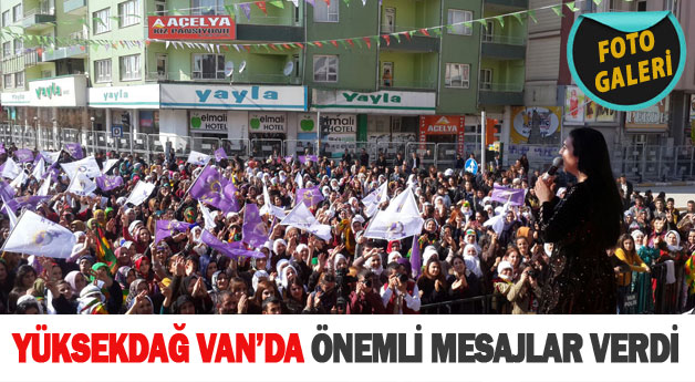 Figen Yüksekdağ'ın Konuşmasında İlk Görüntüler-Son dakika Van Haberleri