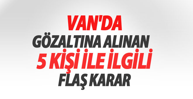 Van'da Gözaltına Alınan 5 Kişi ile ilgili flaş Gelişme-Son dakika Van Haberleri