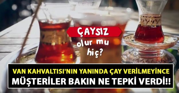 Van Kahvaltısı'nın yanında çay vermeyince müşterilerin tepkileri