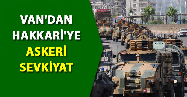 Van'dan Hakkari'ye askeri sevkiyat - Son Dakika Van haberleri