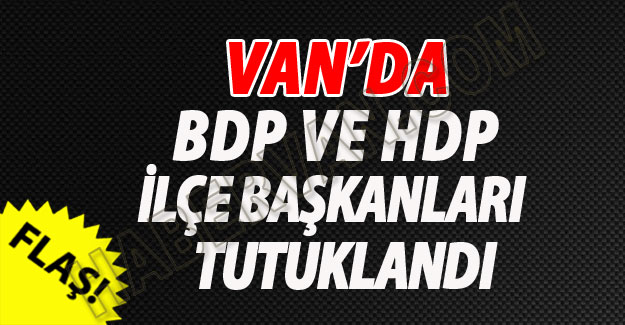 Van'da BDP ve HDP ilçe başkanları tutuklandı