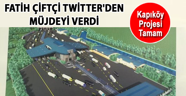 Fatih Çiftçi Twitter'den müjdeyi verdi: Kapıköy'ün projesi tamam