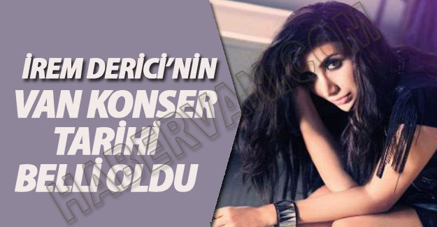 İrem Derici'nin Van konseri ne zaman nerde?