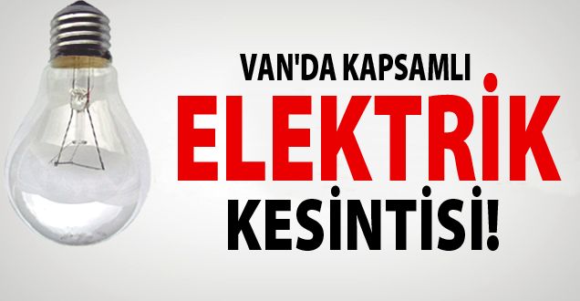 Van'da kapsamlı elektrik kesintileri (14-15 Mart)