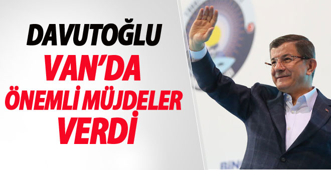 Ahmet Davutoğlu Van için müjdeleri verdi-Son dakika Van haberleri
