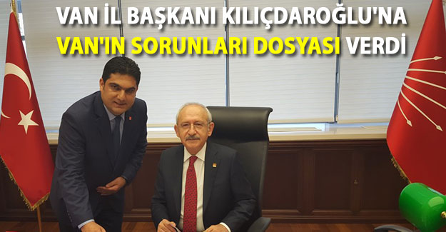 CHP Van İl Başkanı Kılıçdaroğlu'na Van'ın sorunları dosyası verdi
