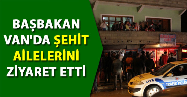 Başbakan Van'da 2 şehit ailesini ziyaret etti