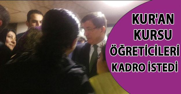 Başbakan'ın Van ziyaretinde Kur'an Kursu hocaları kadro istedi