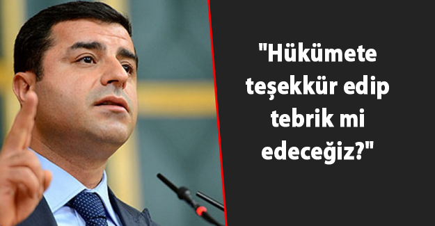 Selahattin Demirtaş Hükümeti istifaya çağırdı