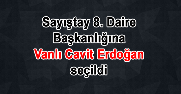 8.Daire Başkanı Vanlı bir isim oldu Hikmet Cavit Erdoğan kimdir?