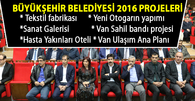 Van Büyükşehir Belediyesi 2016 yılı projelerini açıkladı