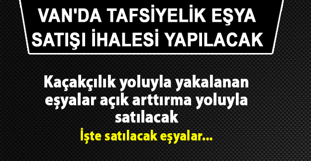 Van'da tafsiyelik eşya satışı yapılacak (Özel Haber)