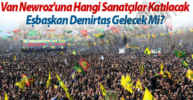 Van Newroz kutlamalarında hangi sanatçılar var? Geri Sayım Başladı