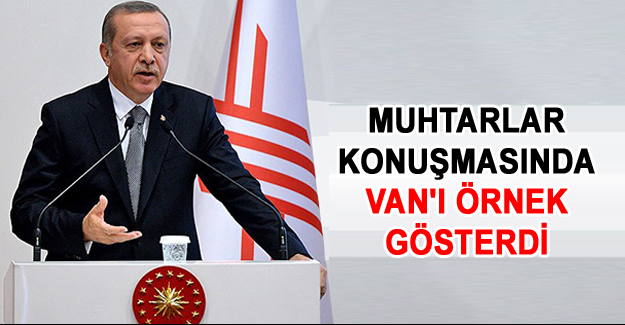 Erdoğan Van'ı örnek gösterdi