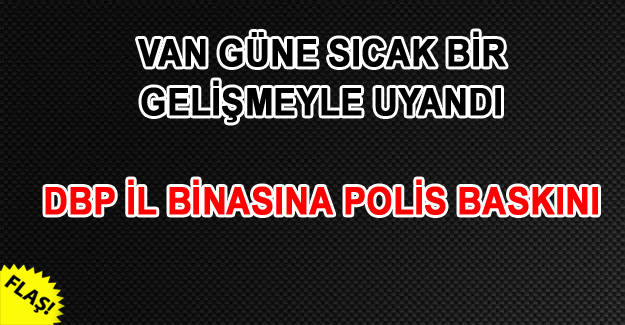 VAN DBP İL BİNASI'NDA ARAMA - VAN HABER