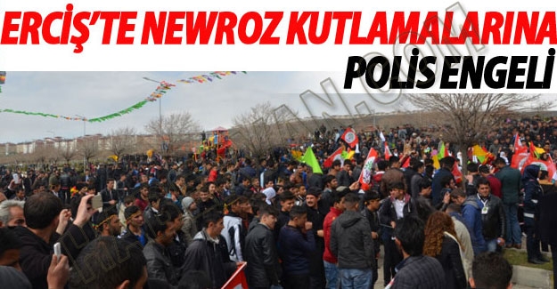 Erciş'te Newroz'a Polis Engeli-Son dakika Erciş Haberleri