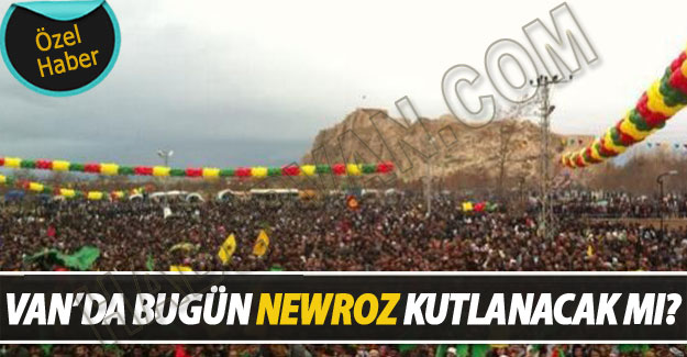 Van'da Bugün Newroz Kutlaması Yapılacak mı?