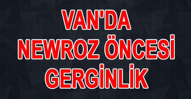 2016 Van Newrozu öncesi müdahale