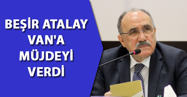 Beşir Atalay'dan Van için müjdeli haber