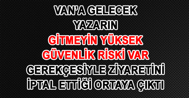 Van'a gitmeyin Güvenlik Riski Var iddiaları yalan