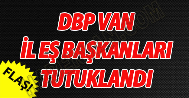 DBP Van İl Eş Başkanları Tutuklandı-Son dakika Van Haberleri