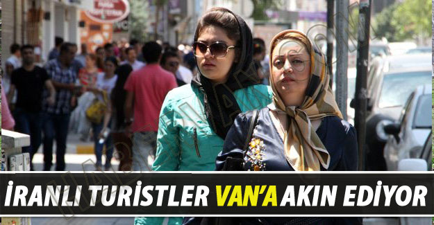 İranlılar Van'a Akın Akın Geliyorlar